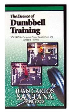 The Essence of Dumbbell Training Volume II DVD - Explosive Power Development and Metabolic Training by Juan Carlos Santana - Rehabilitation to Explosive Power Training